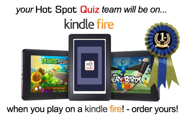 Your Hot Spot Quiz Team will be on Kindle Fire