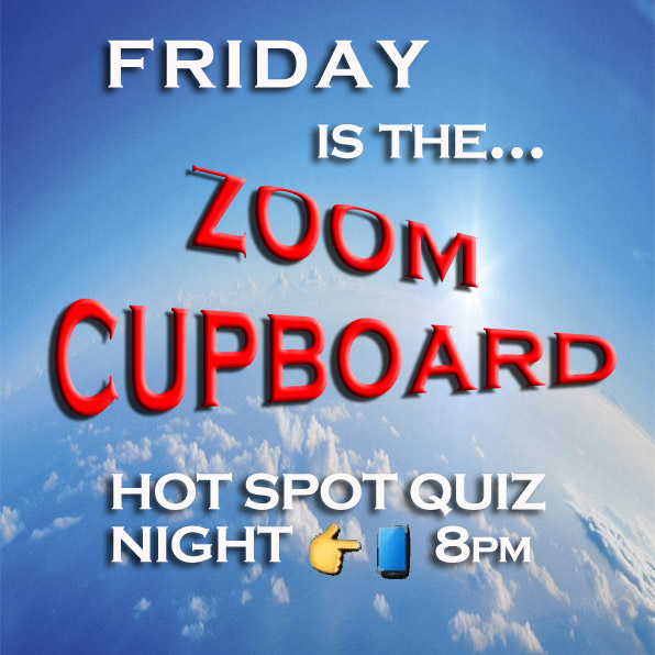 Friday on-line Zoom Cupboard Hot Spot Quiz Night